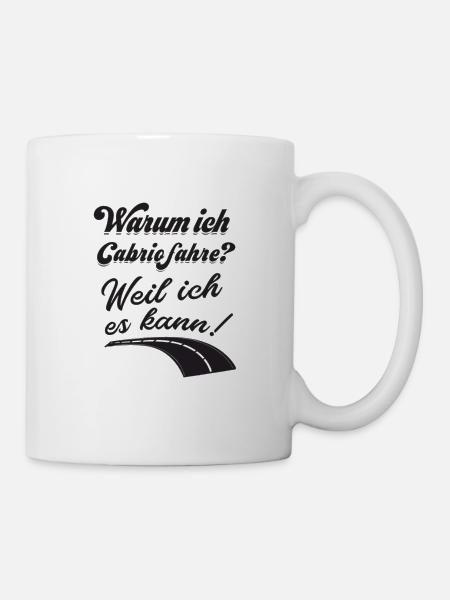 Cabriolet Fahrer Warum ich Cabrio fahre? Lustiger - Tasse - Weiß
