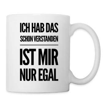 Hab Das Schon Verstanden Ist Mir Nur Egal Spruch - Tasse - Weiß - Rechts