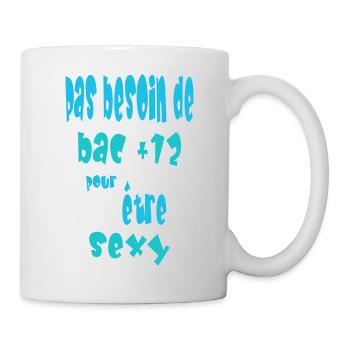 Pas besoin de bac +12 pour être sexy - Mug blanc - blanc - Droite
