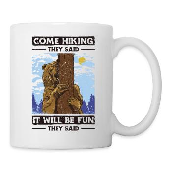 Come Hiking They Said. It will Be Fun They Said - Tasse - Weiß - Rechts