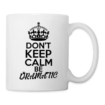 don't keep calm, be dramatic shirt design - Tasse - Weiß - Rechts