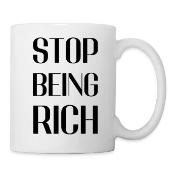 Hör auf, reich zu sein - Tasse - Weiß - Rechts