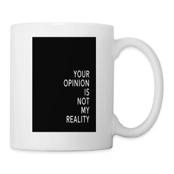 Your opinion is not my reality - Mug - white - Right