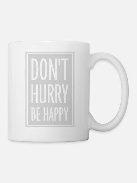 dont hurry be happy - Tasse - Weiß