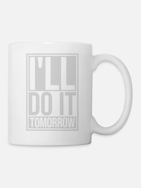 do it tomorrow Zitat - Tasse - Weiß