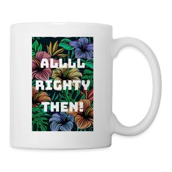 Alles in Ordnung, dann - Tasse - Weiß - Rechts