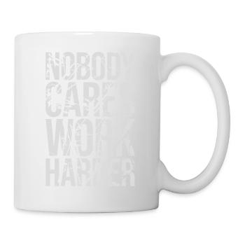 nobody cares work harder - Mug - white - Right