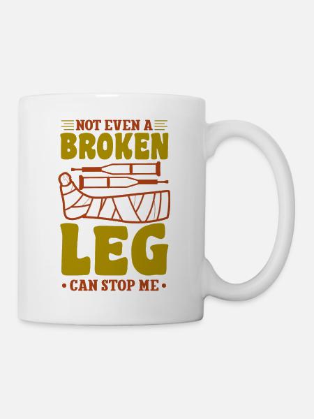 Not even a broken leg can stop me - Tasse - Weiß