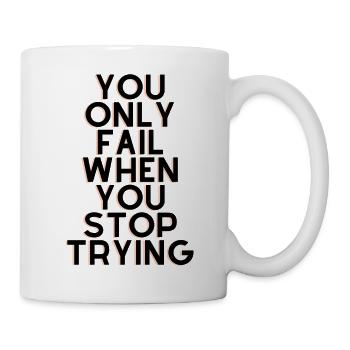 you only fail when you stop trying - Mug - white - Right