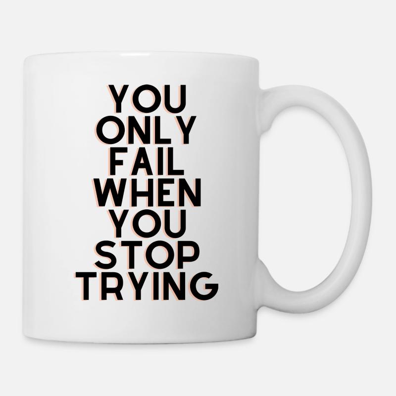 you only fail when you stop trying - Tasse - Weiß