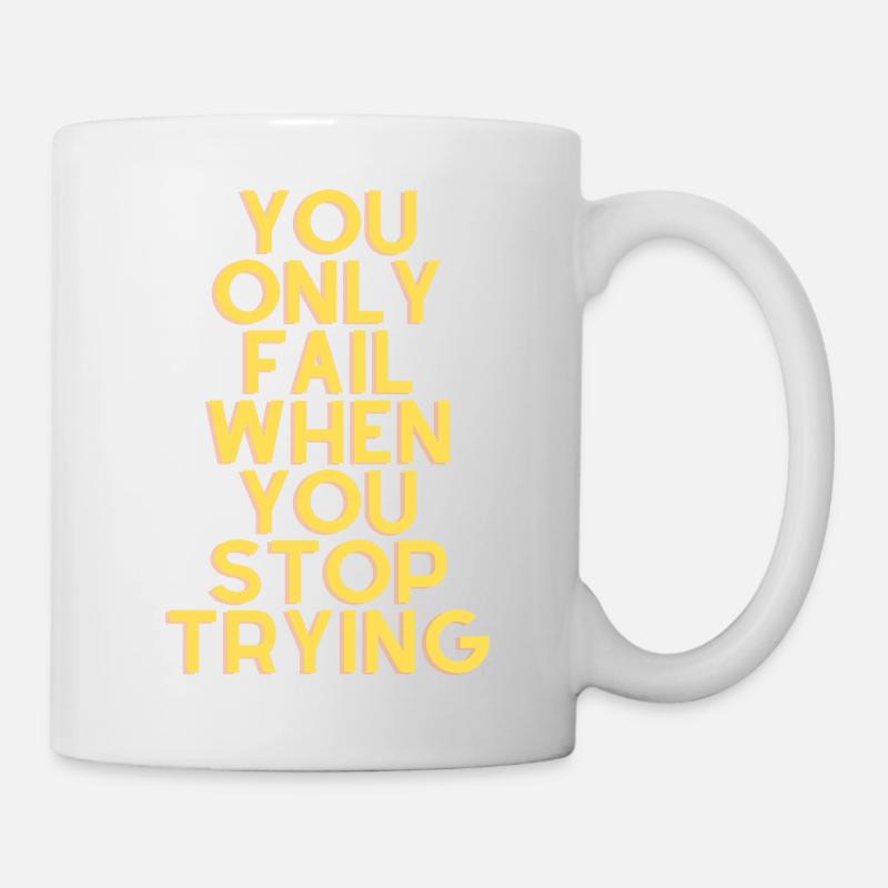you only fail when you stop trying - Tasse - Weiß