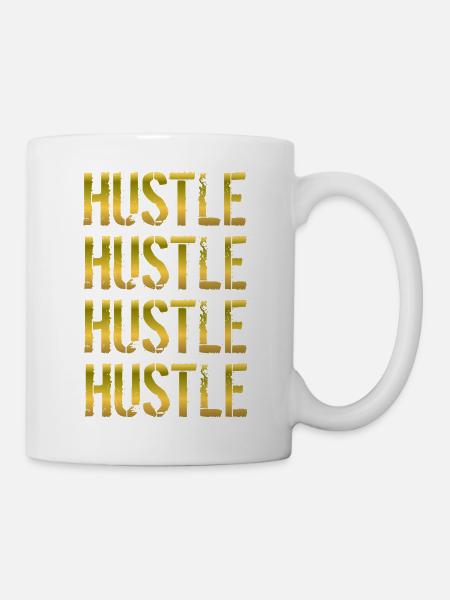 Hustle Hustle Hustle Hustle Geschenk - Tasse - Weiß