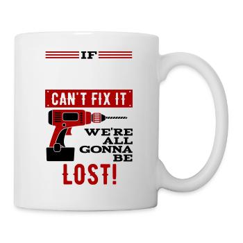 Wenn... kann es nicht reparieren, wir sind verloren - Tasse - Weiß - Rechts