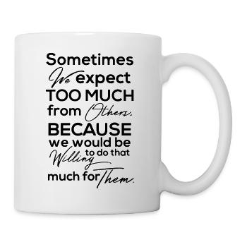 Manchmal erwarten wir zu viel.... - Tasse - Weiß - Rechts
