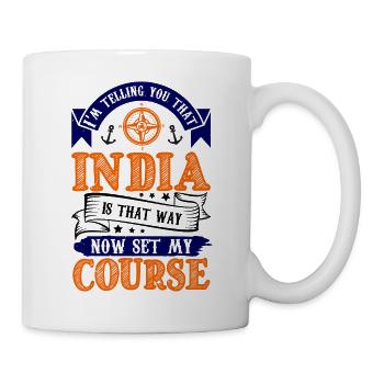 ICH SAGE EUCH, DASS INDIEN JETZT SO IST, DASS ICH MEINE - Tasse - Weiß - Rechts