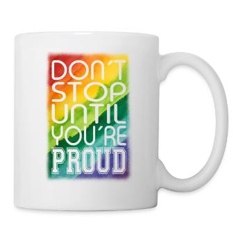DON ́T STOP UNTIL YOU ́RE PROUD Rainbow LGBTQ+ - Mug - white - Right