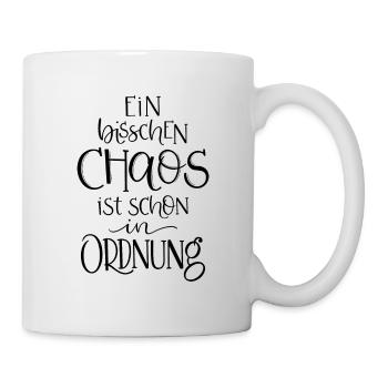 Ein bisschen Chaos ist schon in Ordnung. - Tasse - Weiß - Rechts