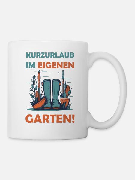 Kurzurlaub im eigenen Garten! - Tasse - Weiß