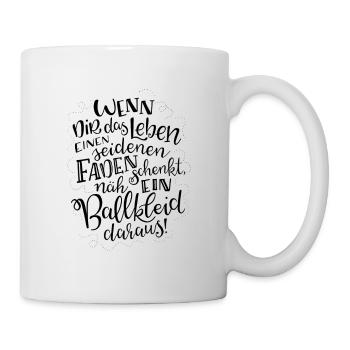 Wenn dir das Leben einen seidenen Faden schenkt... - Tasse - Weiß - Rechts