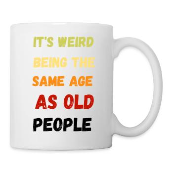 It s Weird Being The Same Age As Old People - Mug blanc - blanc - Droite