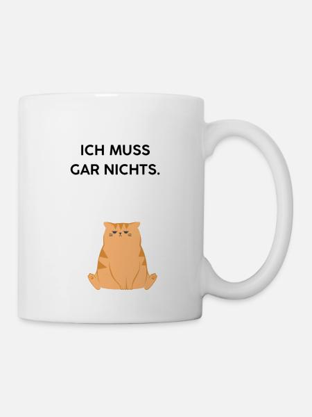 Ich muss gar nichts - Tasse - Weiß