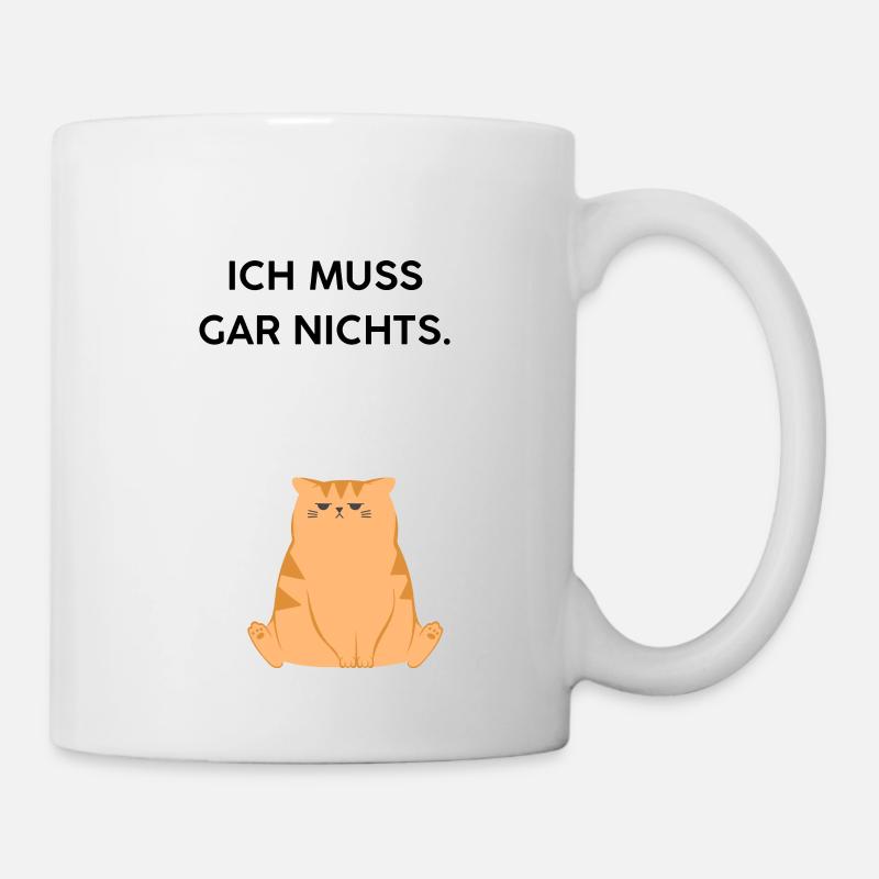 Ich muss gar nichts - Tasse - Weiß