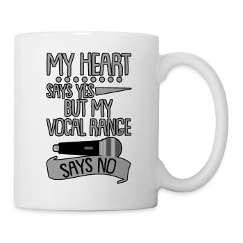 My Heart Says Yes But My Vocal Range Says No 4 - Tasse - Weiß - Rechts