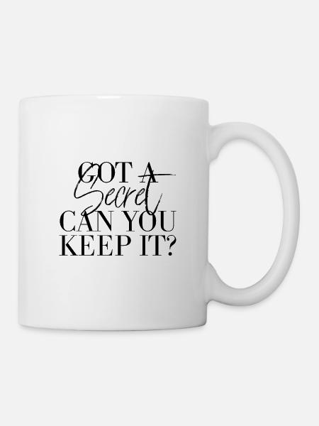 Got a secret can you keep it? - Tasse - Weiß
