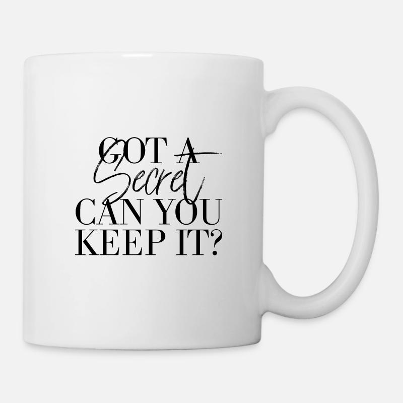 Got a secret can you keep it? - Tasse - Weiß