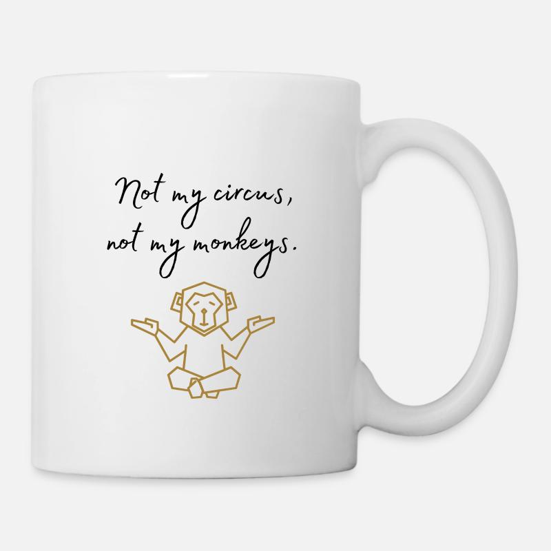 Not my circus, not my monkeys Mantra funny - Mug - white