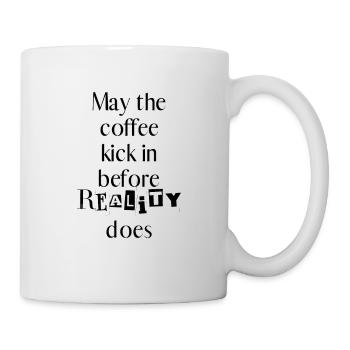 Coffee cup May the coffee kick in before reality - Mug - white - Right