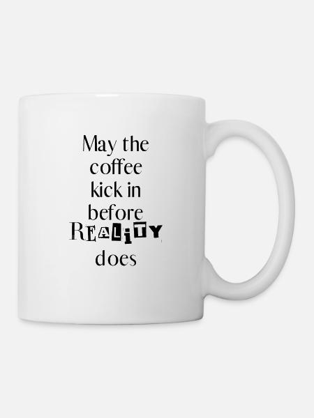 Kaffeetasse May the coffee kick in before reality - Tasse - Weiß