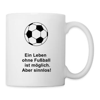 Ein Leben ohne Fußball ist möglich. Aber sinnlos! - Tasse - Weiß - Rechts