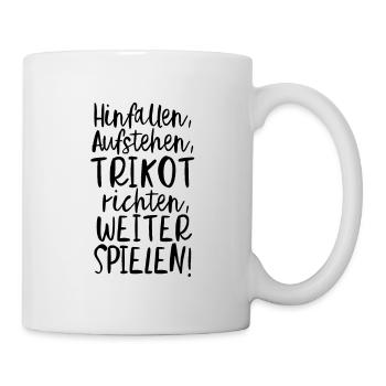 Hinfallen, Aufstehen, Trikot richten, Weiter... - Tasse - Weiß - Rechts