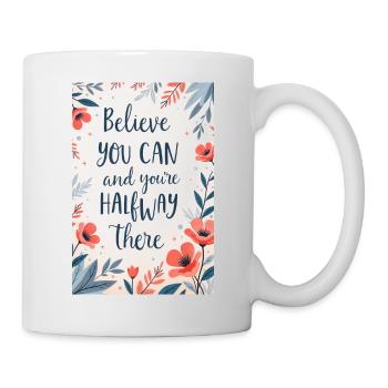 Glaub daran, dass du es kannst, und du hast die Hälfte des Weges geschafft - Tasse - Weiß - Rechts