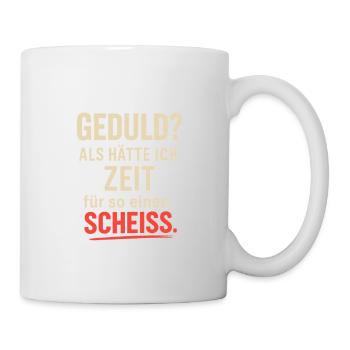 Geduld Zeit fuer diesen Scheiss - Tasse - Weiß - Rechts