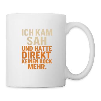Ich kam sah und hatte direkt keinen Bock mehr - Tasse - Weiß - Rechts