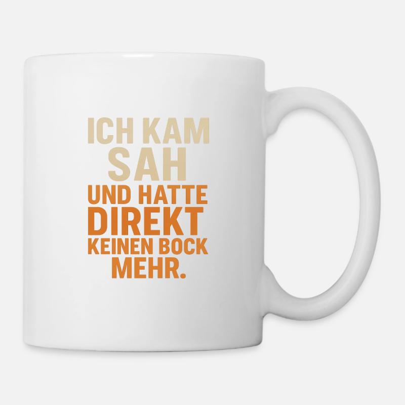 Ich kam sah und hatte direkt keinen Bock mehr - Tasse - Weiß