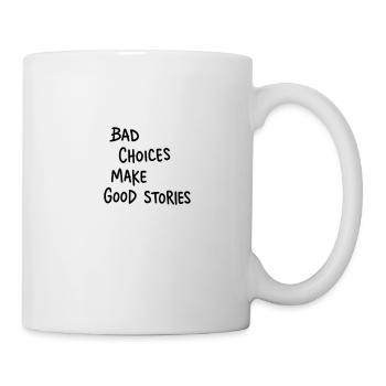 Bad Choices Make Good Stories - Tasse - Weiß - Rechts