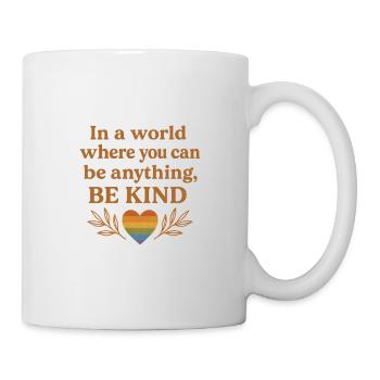 In a world where you can be anything, be kind. - Tasse - Weiß - Rechts