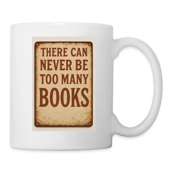 Es kann nie zu viele Bücher geben - Tasse - Weiß - Rechts