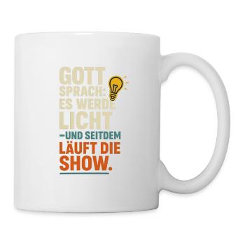 Gott sprach es werde Licht seitdem laeuft die Show - Tasse - Weiß - Rechts