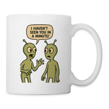 I haven't seen you in a minute (Aliens) - Mug - white - Right