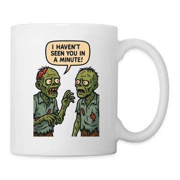 I haven't seen you in a minute (Zombies) - Mug - white - Right