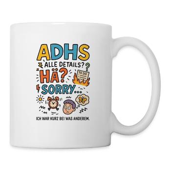 ADHS? Ich war kurz abgelenkt – Sorry! - Tasse - Weiß - Rechts