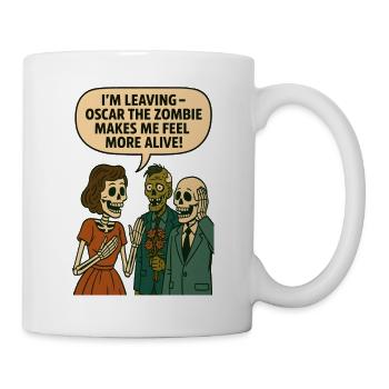 I'm leaving - Oscar the zombie makes me feel alive - Tasse - Weiß - Rechts