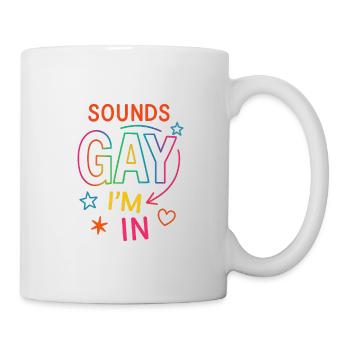 Sounds gay, I’m in - Tasse - Weiß - Rechts