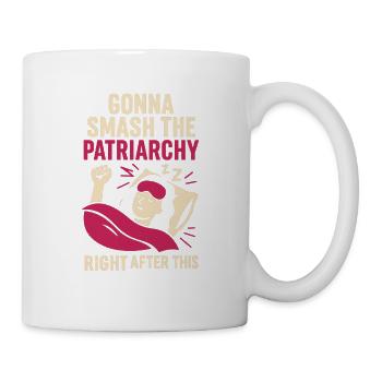 Gonna smash the patriarchy... right after this nap - Tasse - Weiß - Rechts