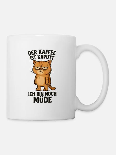 Der Kaffee ist kaputt Katze Morgenmuffel - Tasse - Weiß