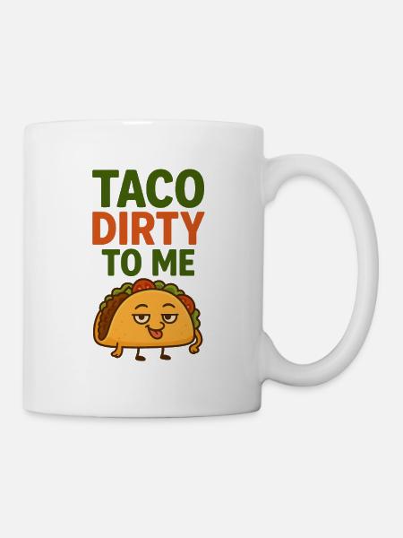 Taco Schmutzig für mich - Tasse - Weiß